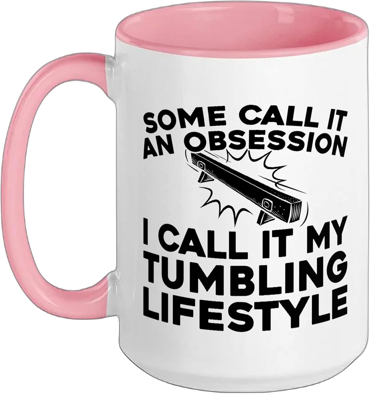 Some Call It An Obsession My Tumbling Lifestyle Ceramic Mug