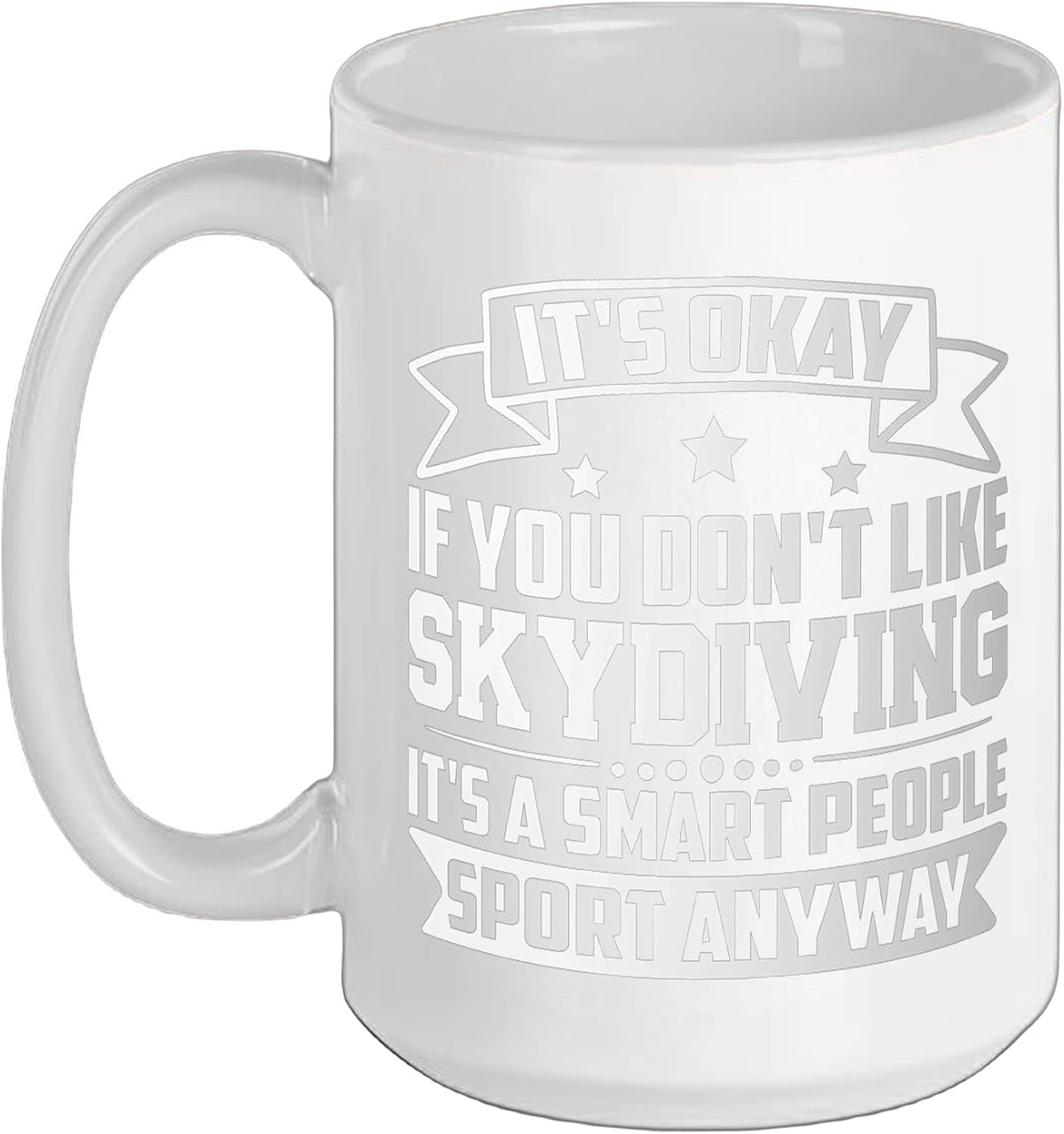 It's Okay If You Don't Like Skydiving Smart People Sport Ceramic Mug
