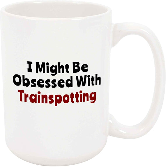 Trainspotting - Obsessed With Trainspotting Custom Ceramic Mug