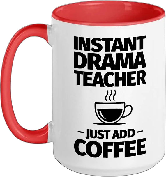 Instant Drama Teacher Just Add Coffee Ceramic Mug