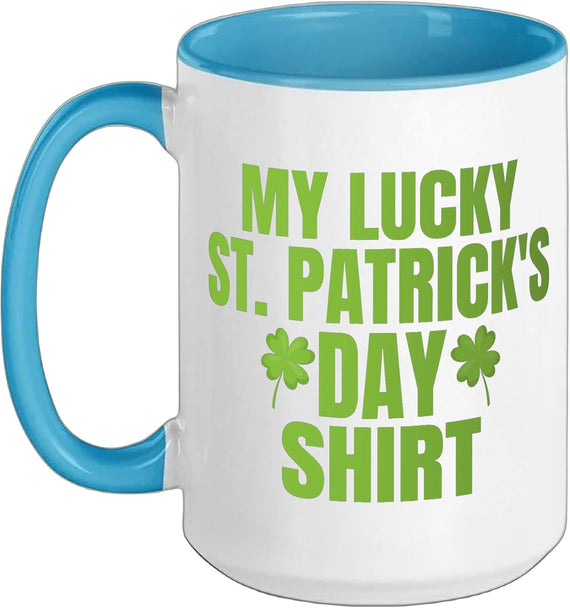 My Lucky St Patricks Day For Saint Pattys Day Ceramic Mug