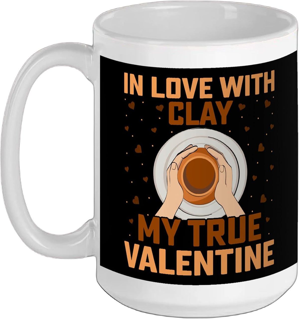 In Love With Clay My True Valentine - Pottery Valentines Ceramic Mug