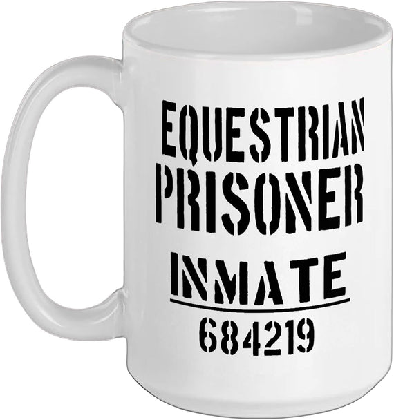 Equestrian Prisoner Inmate 684219 Funny Quote Ceramic Mug