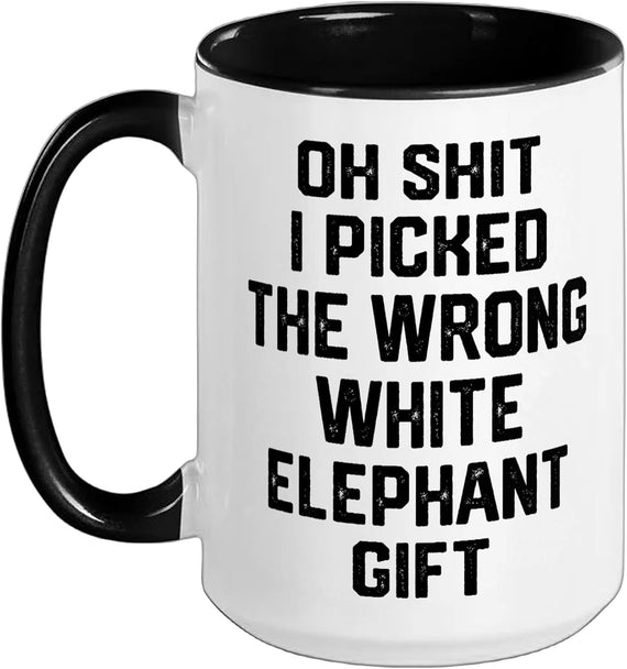 Oh Shit I Picked The Wrong White Elephant Gift Adults Ceramic Mug