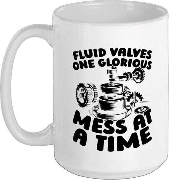 Fluid Valves One Glorious Mess At A Time Funny Ceramic Mug
