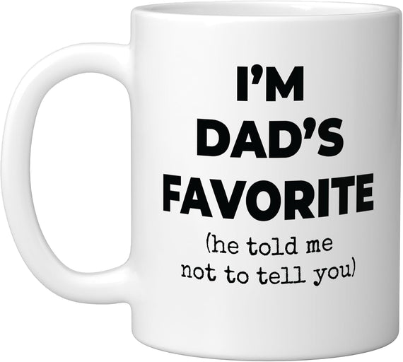 I'm Dad's Favorite He Told Me Not To Tell You Funny Ceramic Mug