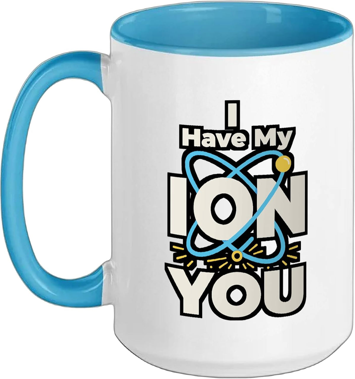 I Have My Ion You Atom Science Pun Chemistry Physics Ceramic Mug