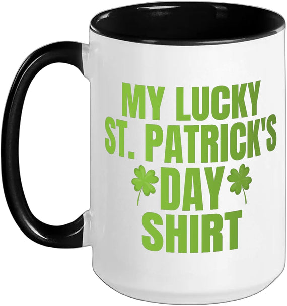 My Lucky St Patricks Day For Saint Pattys Day Ceramic Mug