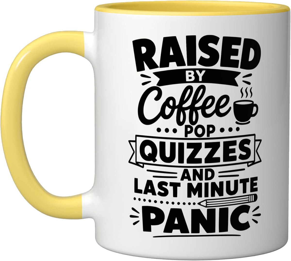 Raised By Coffee Pop Quizzes And Last Minute Panic Ceramic Mug