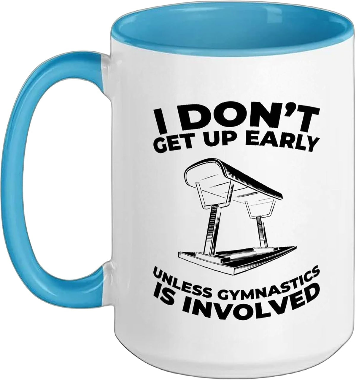I Dont Get Up Early Unless Gymnastics Involved Ceramic Mug