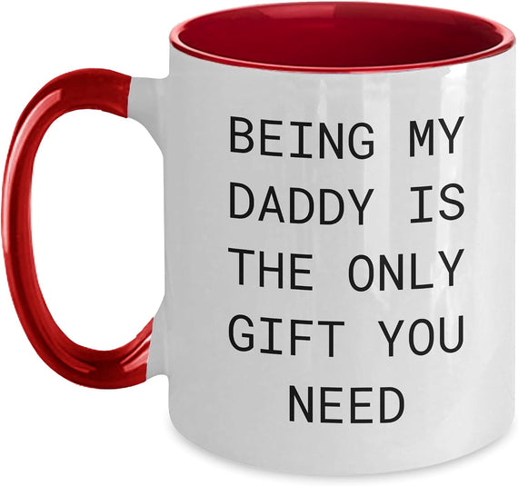 Being My Daddy Is The Only Gift You Need Ceramic Mug