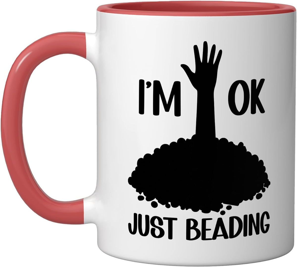 I'm Ok Just Beading Beader Beadwork Bead Ceramic Mug