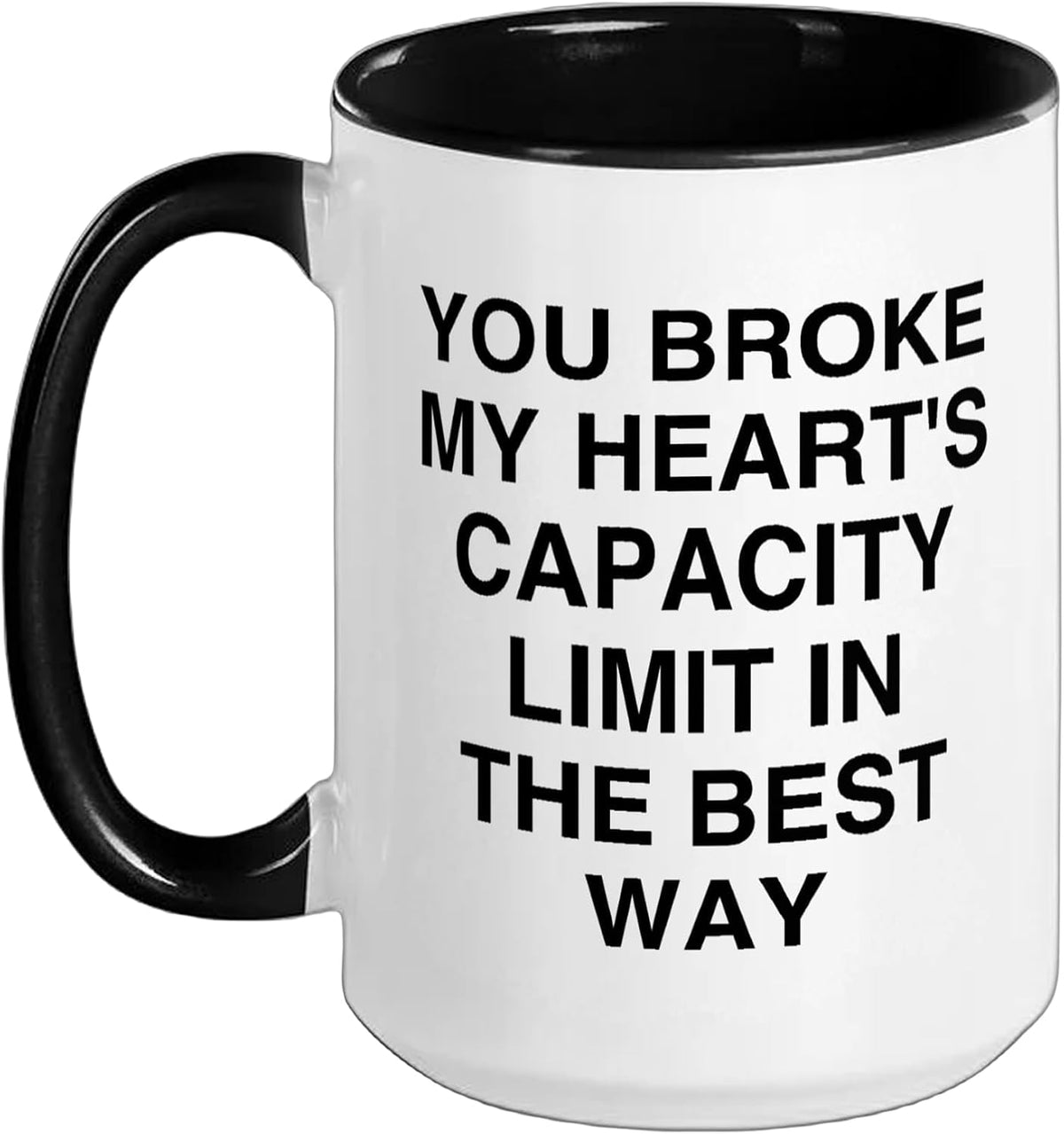 You Broke My Hearts Capacity Limit In The Best Way Wit Ceramic Mug