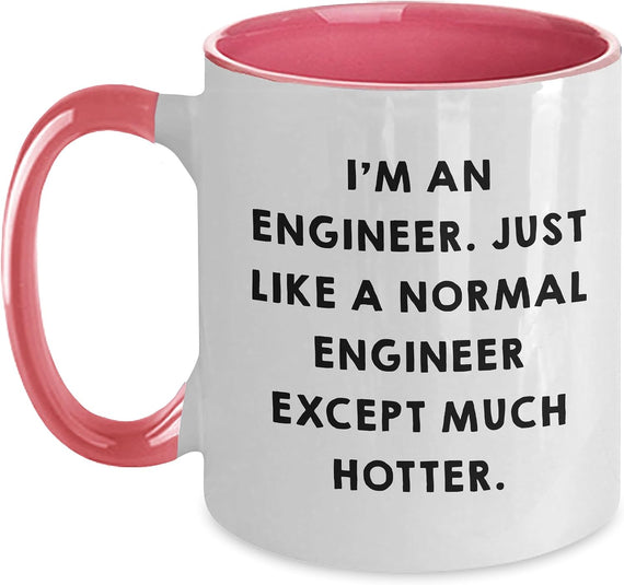 I'm An Engineer Just Like Normal Except Much Hotter Ceramic Mug