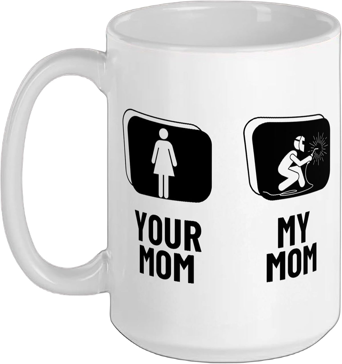Welder Your Mom My Mom Daughter Son Funny Welding Ceramic Mug