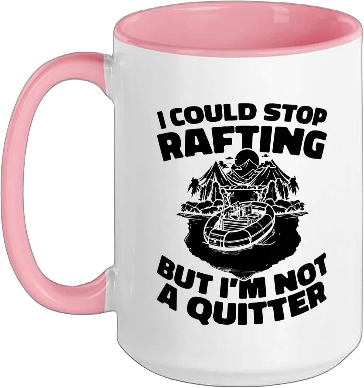 I Could Stop Rafting But I Am Not A Quitter Ceramic Mug