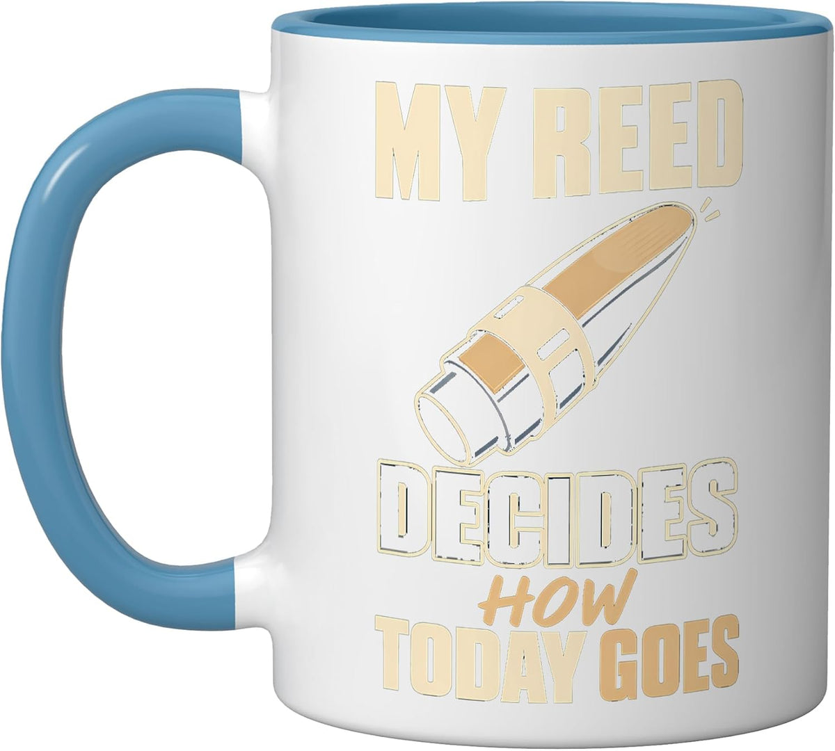 My Reed Decides How Today Goes Clarinet Ceramic Mug