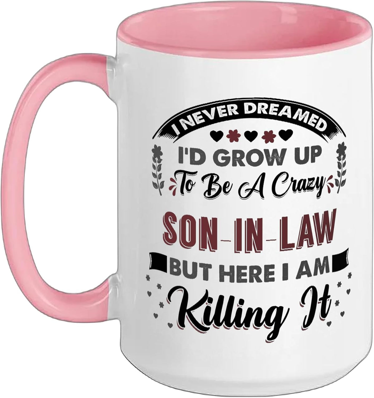I Never Dreamed Id Grow Up To Be A Crazy Son-In-Law Ceramic Mug