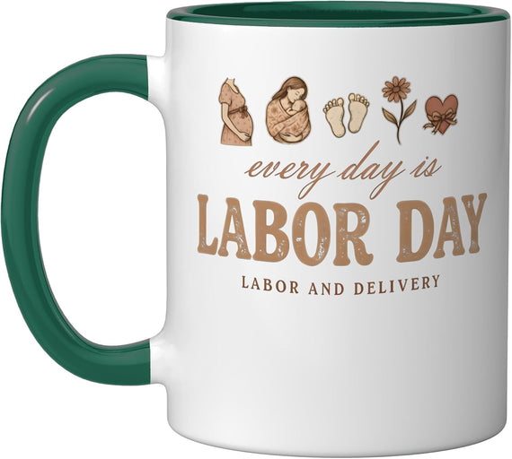Every Day Is Labor Day Funny Labor And Delivery Nurse Ceramic Mug