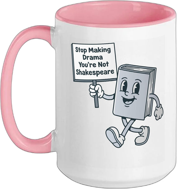 Stop Making Drama You're Not Shakespeare Ceramic Mug