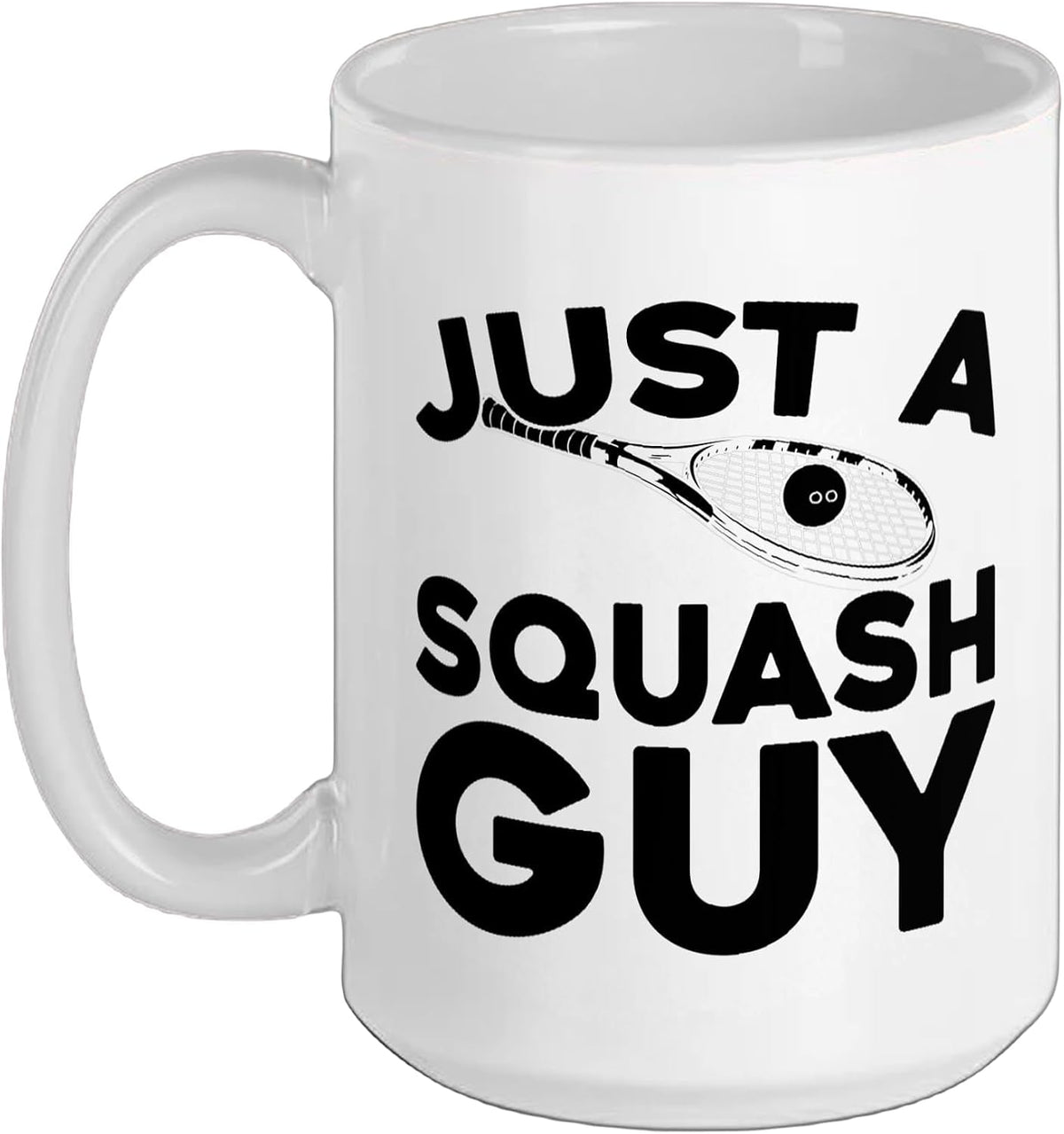 Racquetball - Indoor Sport Racket Just A Squash Guy Ceramic Mug