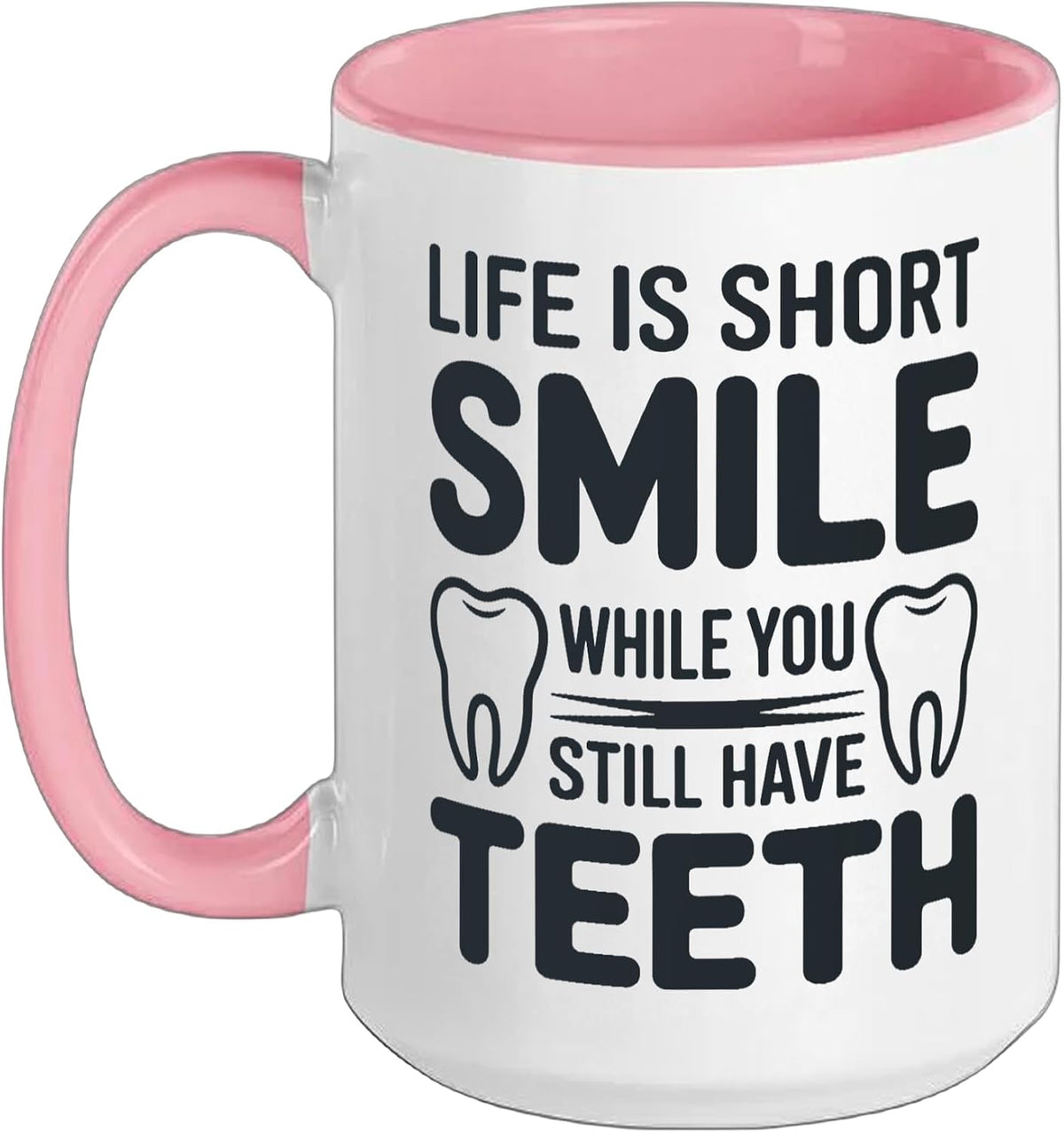 Life Is Short Smile While You Still Have Teeth Ceramic Mug