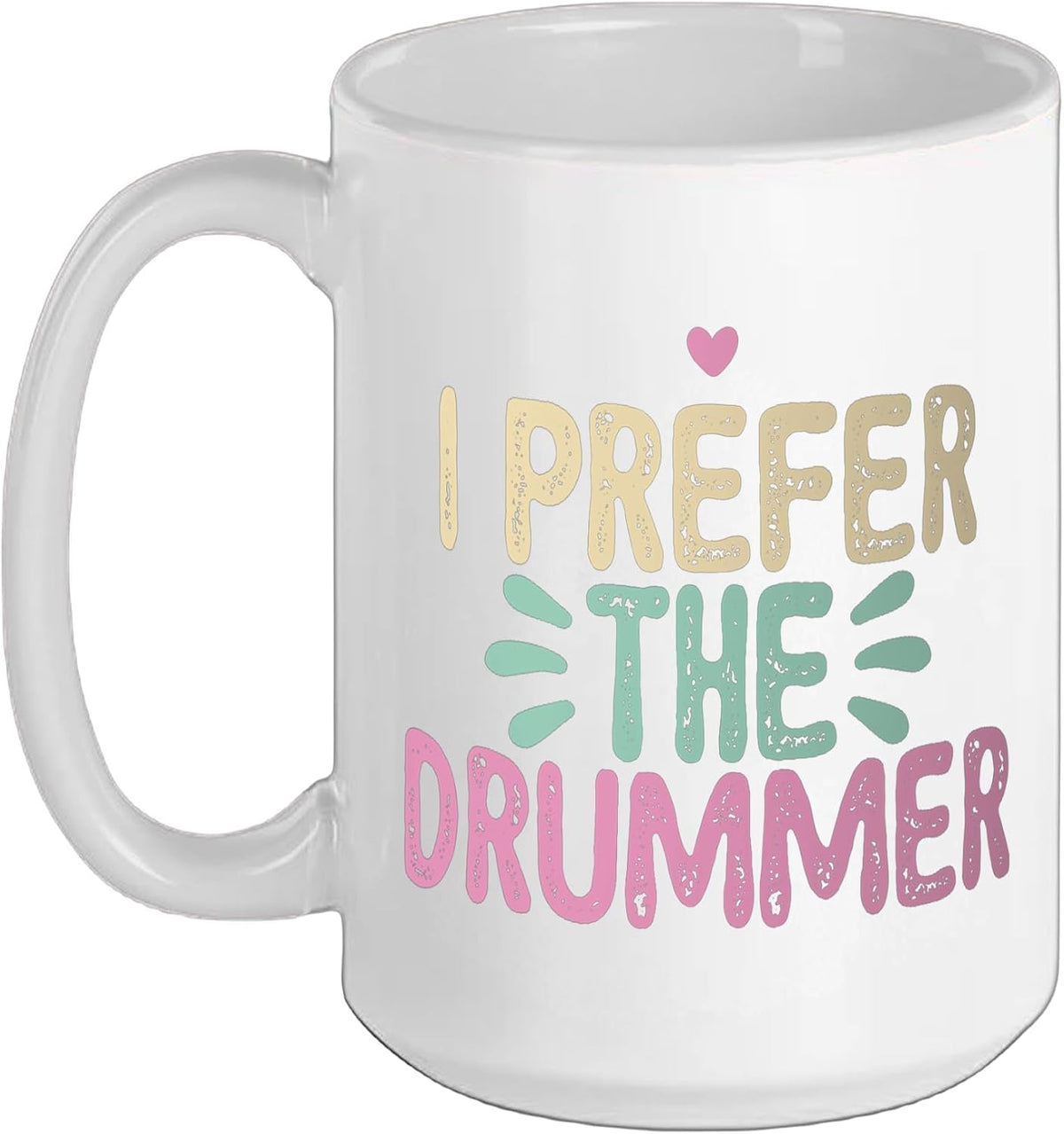 Funny I Prefer The Drummer Ceramic Mug