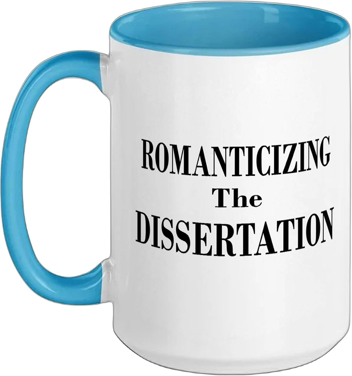 Romanticizing The Dissertation Ceramic Mug