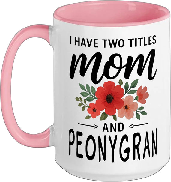 I Have Two Titles Mom And Peonygran Mother’S Day Christmas Ceramic Mug