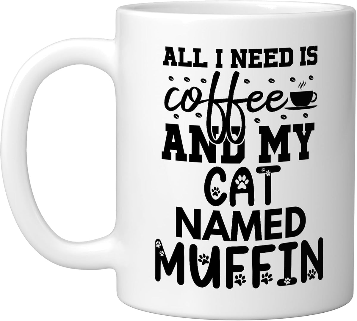 Cat Name Muffin Gifts All I Need Is Coffee Cat Named Ceramic Mug