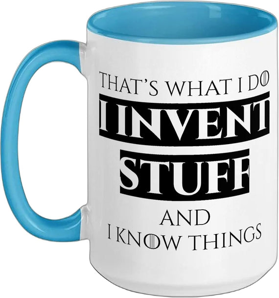 That's What I Do I Invent Stuff And I Know Things Funny Ceramic Mug