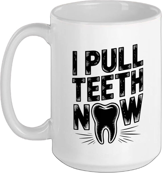 I Pull Teeth Now Funny Dentist Ceramic Mug