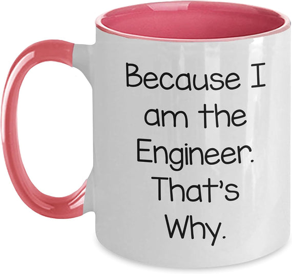 Engineer Because I Am The Engineer. That's Why. Funny Ceramic Mug