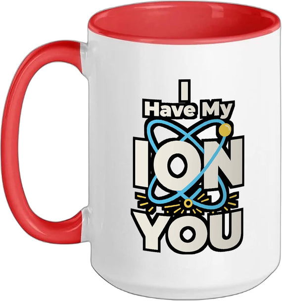 I Have My Ion You Atom Science Pun Chemistry Physics Ceramic Mug