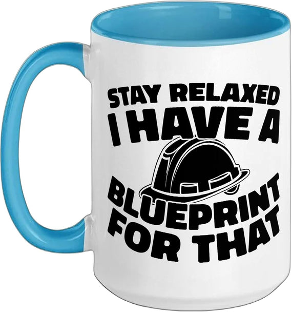 Stay Relaxed I Have A Blueprint For That Funny Ceramic Mug