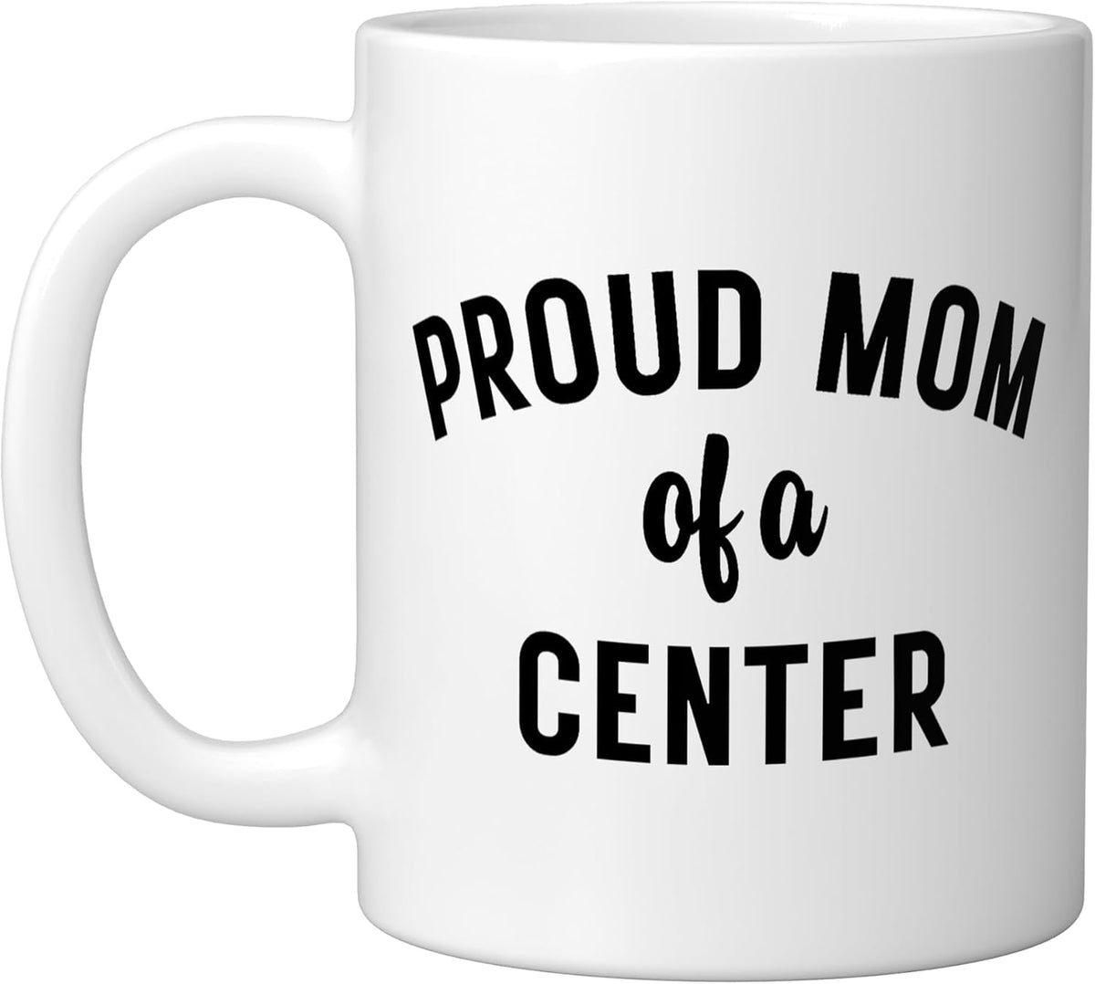 Proud Mom Of A Center Basketball Player Ceramic Mug