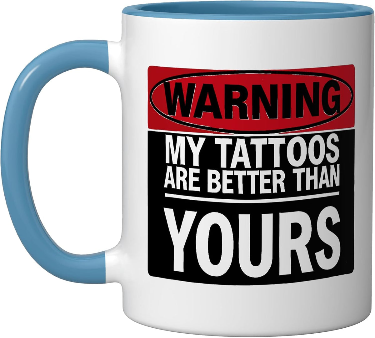 Warning My Tattoos Are Better Than Yours Tattoo Artist Ceramic Mug