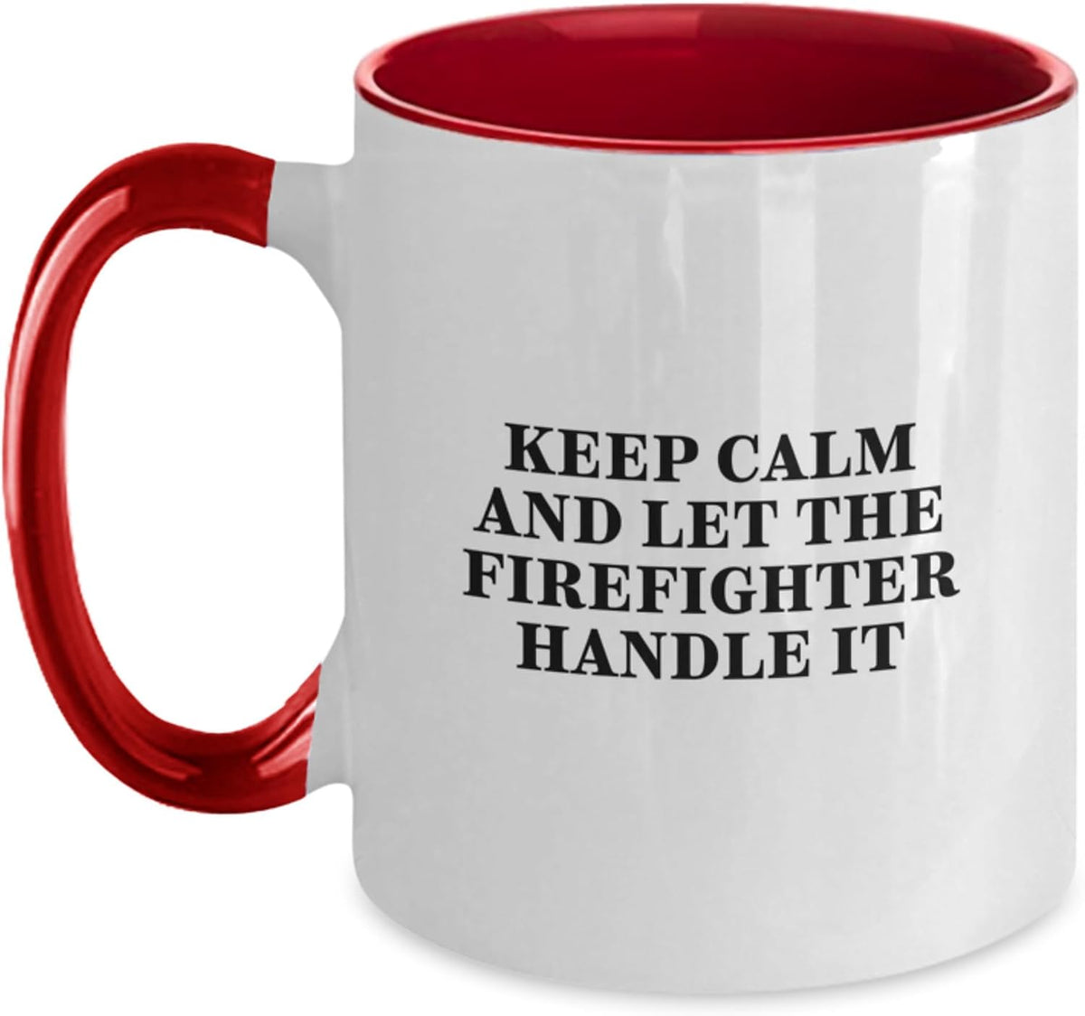 Keep Calm And Let The Firefighter Handle It Ceramic Mug