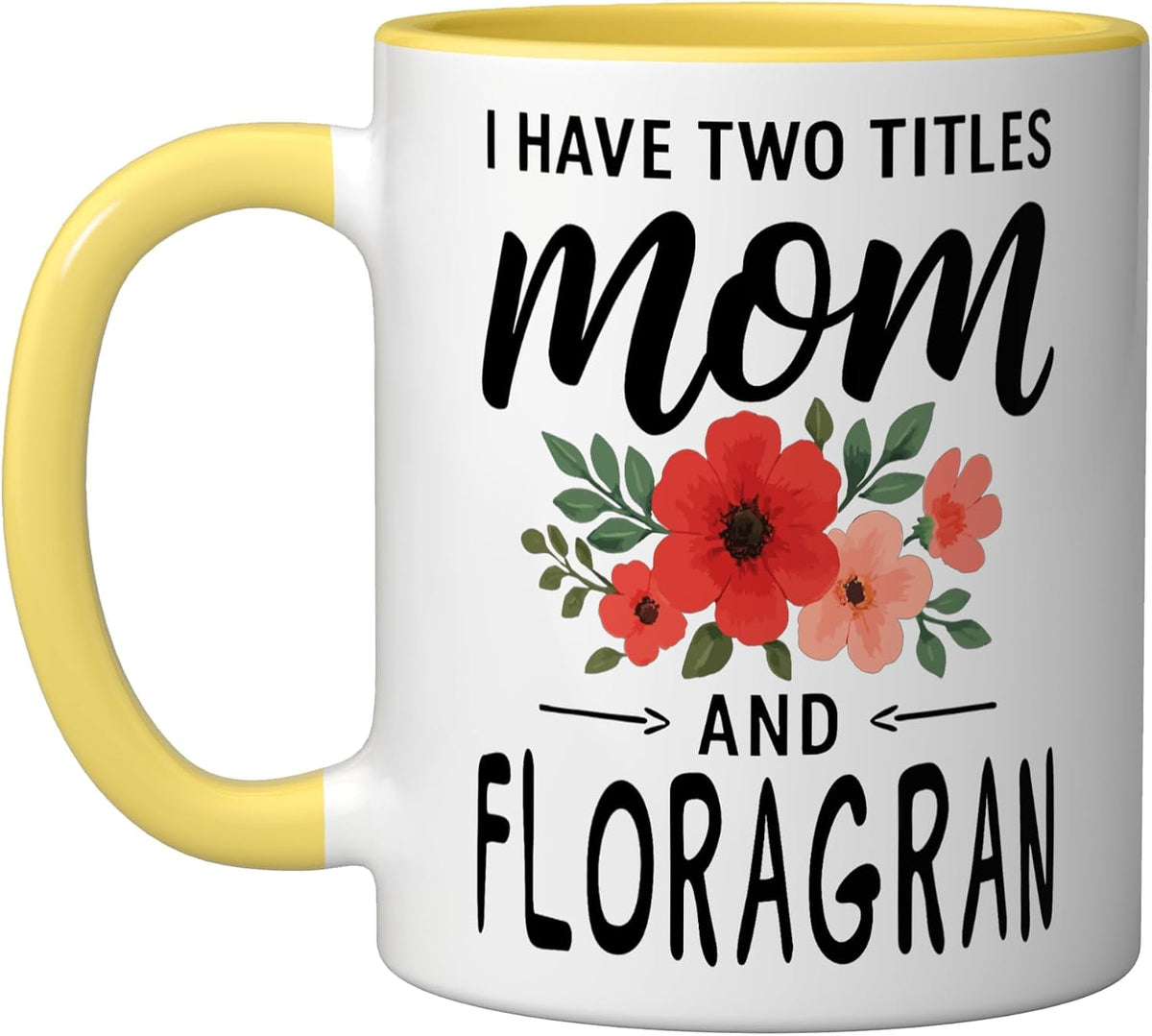 I Have Two Titles Mom And Floragran Mothers Day Floral Ceramic Mug