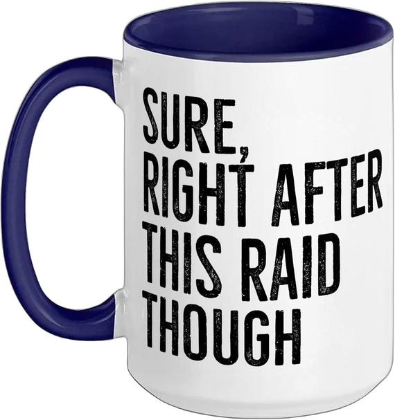Sure Right After This Raid Funny Video Game Gamer Gaming Ceramic Mug
