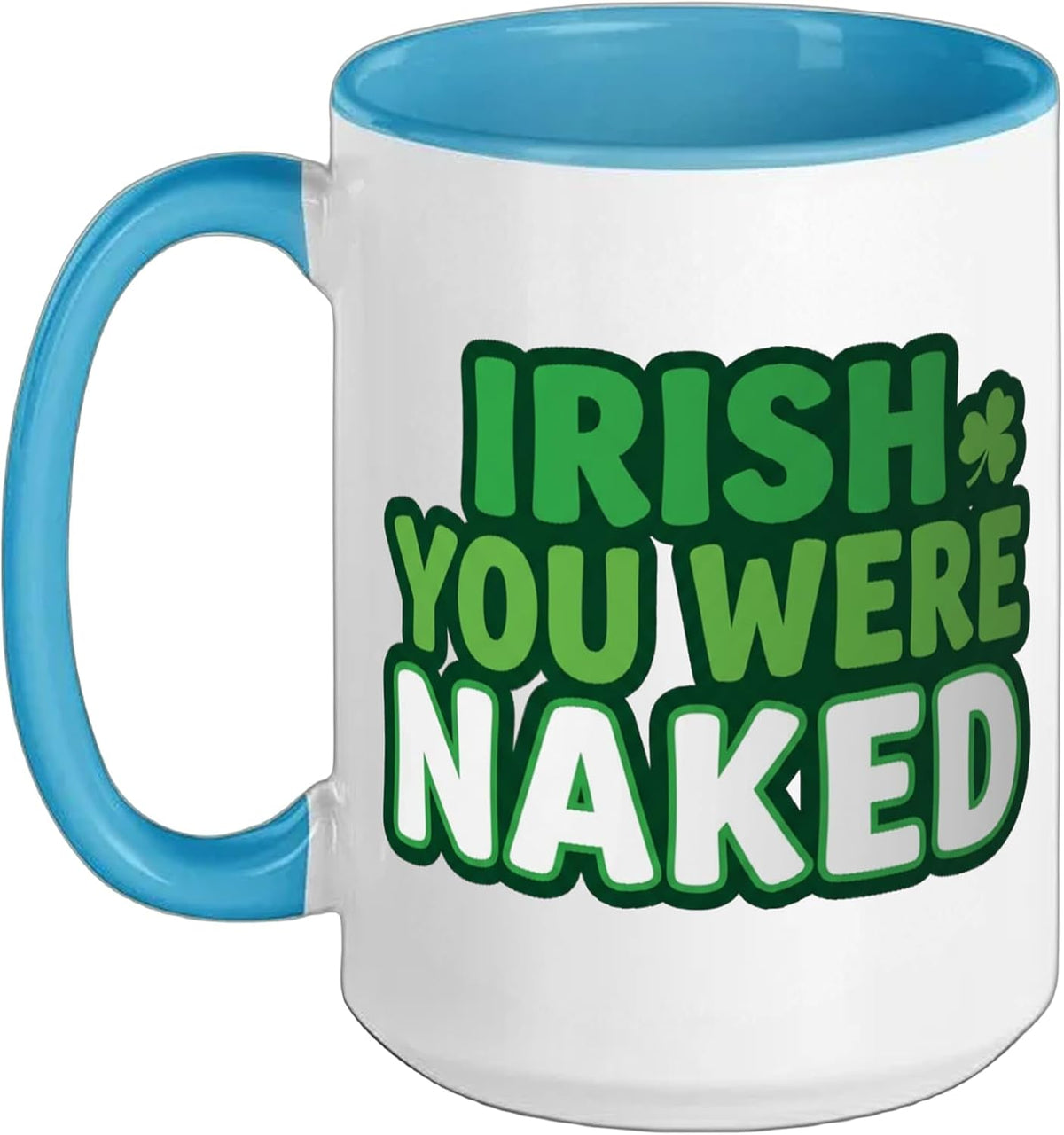Funny St Patrick' Day Irish You Were Naked Shamrock Adult Ceramic Mug