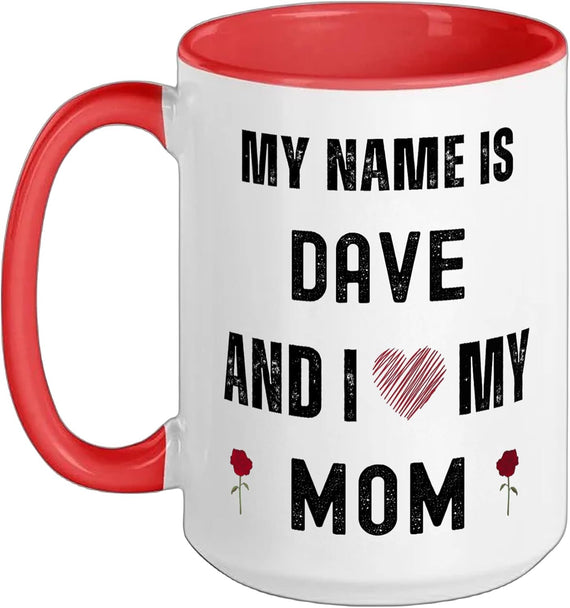 Dave I Love My Mom Cute Personal Mother's Day Christmas Ceramic Mug