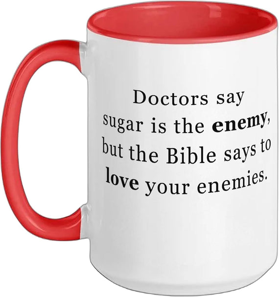 Doctors Say Sugar Is The Enemy, Love Your Enemies Ceramic Mug
