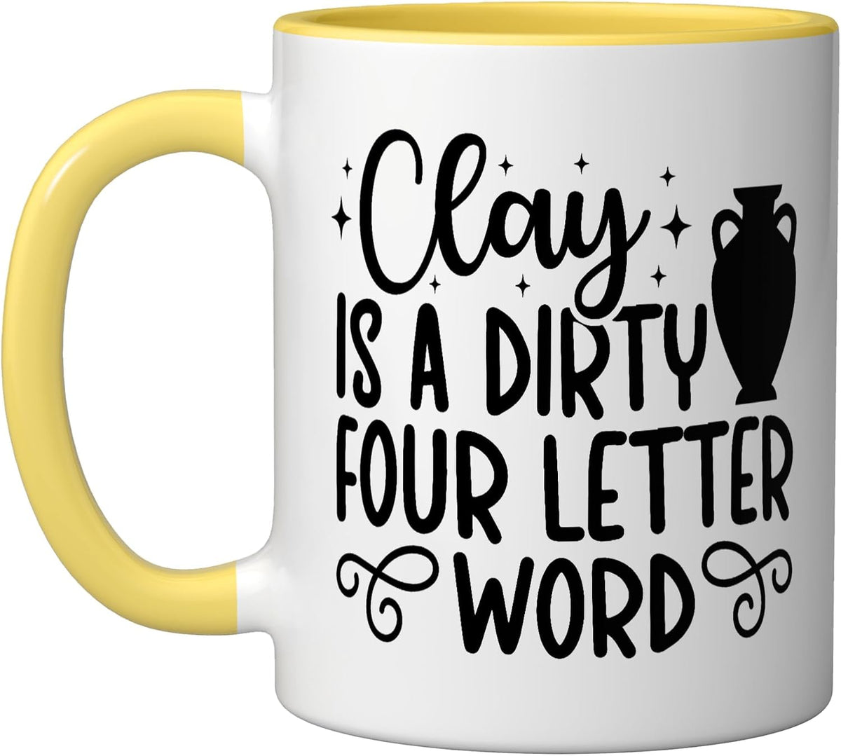 Clay Is A Dirty Four Letter Word Ceramic Mug