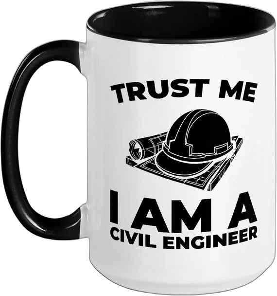 Trust Me I Am A Civil Engineer Ceramic Mug