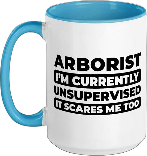 Arborist I Am Currently Unsupervised Funny Ceramic Mug