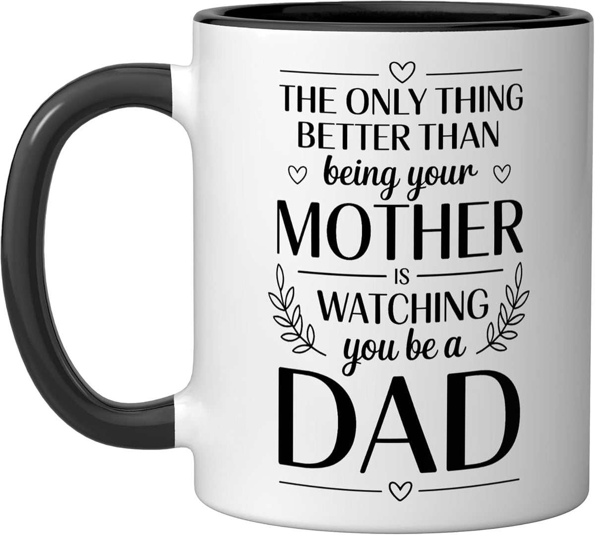 Only Thing Better Than Being Your Mom Is Watching You Be Ceramic Mug