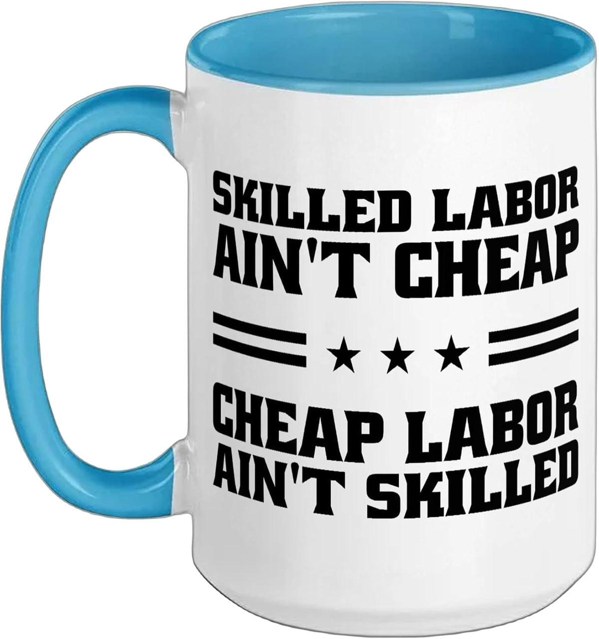 Skilled Labor Ain't Cheap Labor Ain't Skilled Labor Union Ceramic Mug