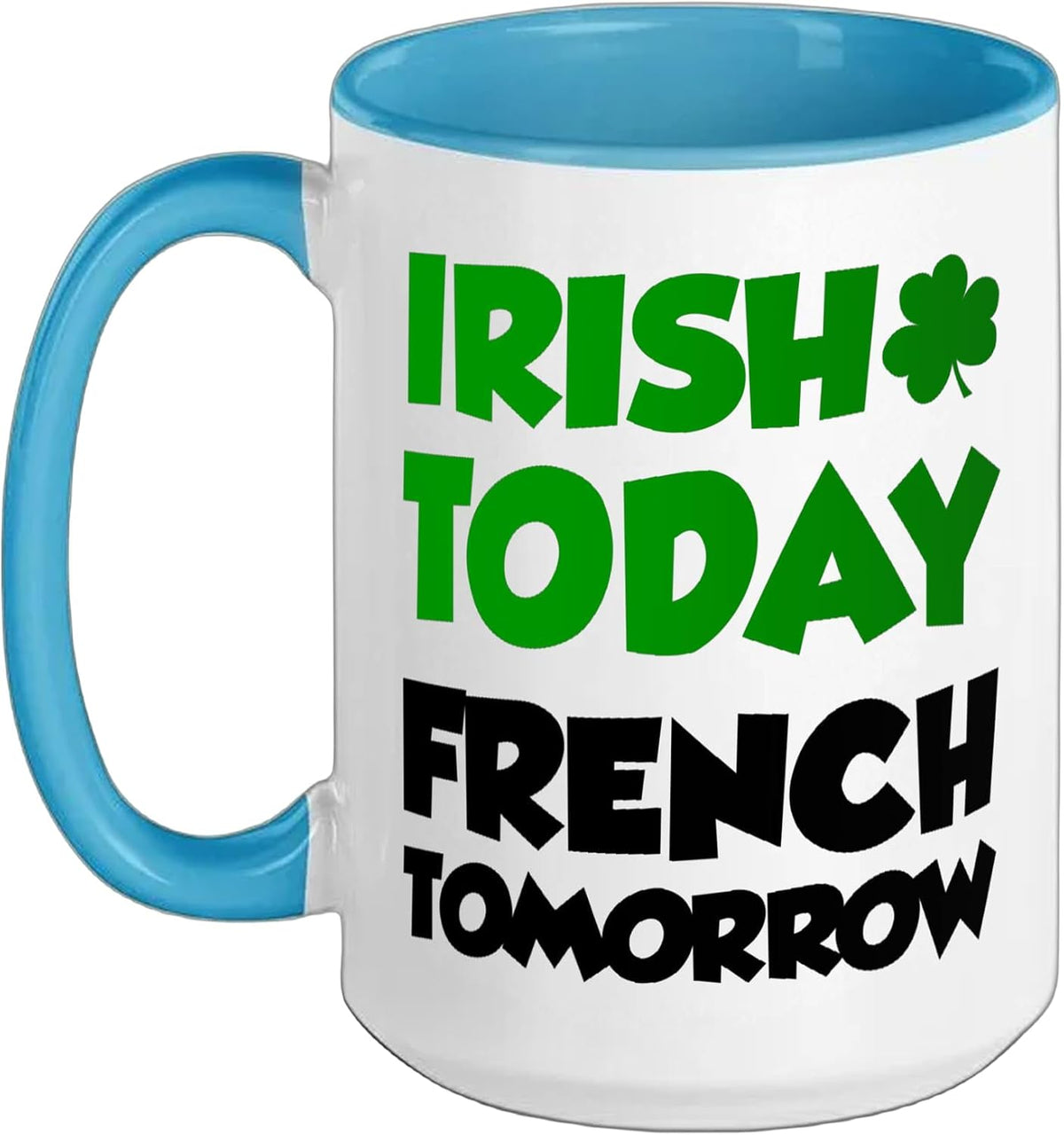 Irish Today French Tomorrow With Shamrock St Patricks Day Ceramic Mug