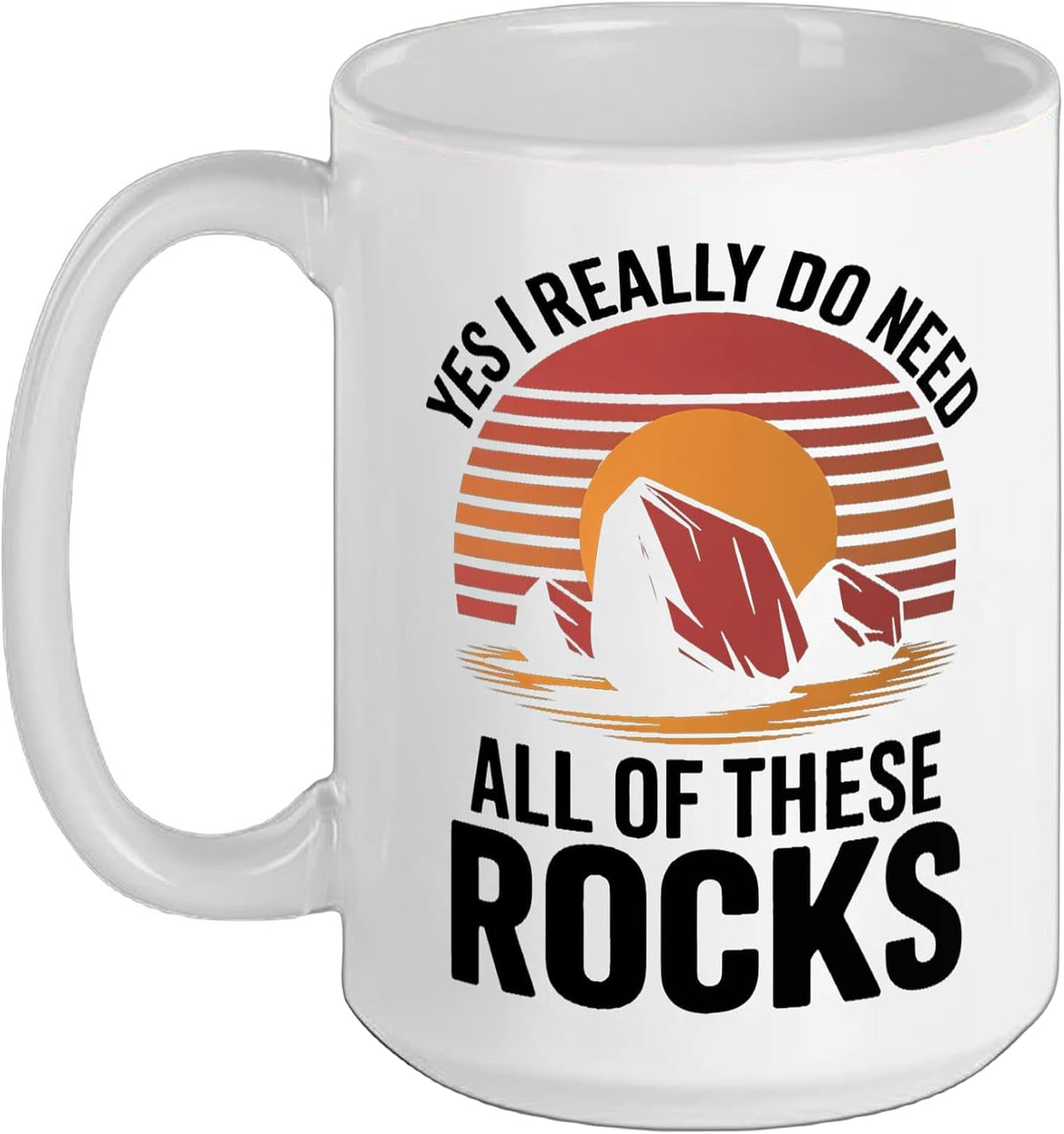 Geology Yes I Really Do Need All Of These Rocks Ceramic Mug